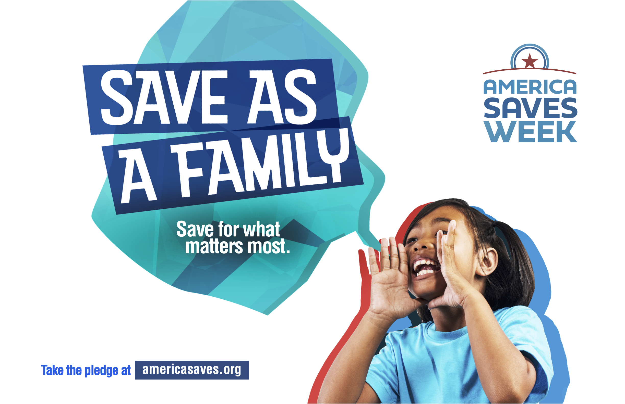 America Saves Week. Save as a family. Save for what matters most. Take the pledge at americasaves.org